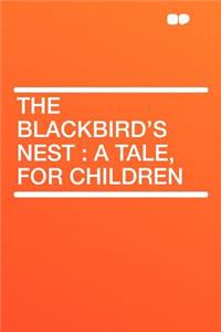 The Blackbird's Nest: A Tale, for Children