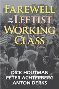 Farewell to the Leftist Working Class