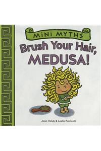 Mini Myths: Brush Your Hair, Medusa!