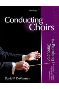 Conducting Choirs, Volume 1: The Promising Conductor