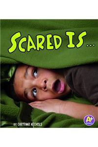 Scared is...