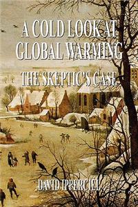 Cold Look at Global Warming: The Skeptic's Case