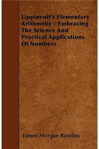 Lippincott's Elementary Arithmetic - Embracing The Science And Practical Applications Of Numbers