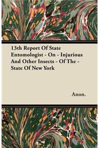 13th Report Of State Entomologist - On - Injurious And Other Insects - Of The - State Of New York