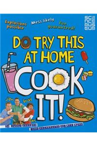 Do Try This At Home: COOK IT!