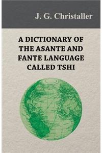 Dictionary of the Asante and Fante Language Called Tshi (Chwee, Twi), With a Grammatical Introduction and Appendices on the Geography of the Gold Coast and Other Subjects