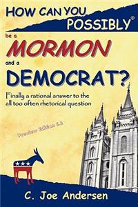 How Can You Possibly Be a Mormon and a Democrat?