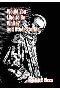 Would You Like to Be White and Other Stories