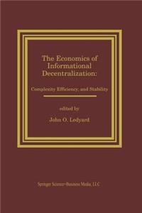 Economics of Informational Decentralization: Complexity, Efficiency, and Stability