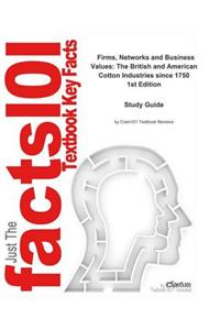 Firms, Networks and Business Values, the British and American Cotton Industries Since 1750
