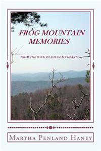 Frog Mountain Memories From the back roads of my heart