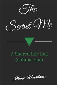 The Secret Me: A Shared Life Log (Volume One)