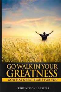 Go Walk In Your Greatness