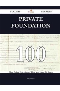 Private Foundation 100 Success Secrets - 100 Most Asked Questions on Private Foundation - What You Need to Know
