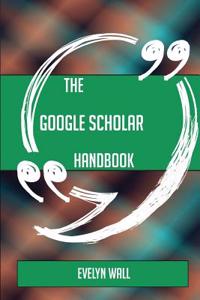 The Google Scholar Handbook - Everything You Need to Know about Google Scholar