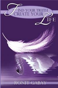 Find Your Truth, Create Your Life