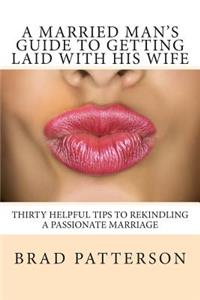 Married Man's Guide to Getting Laid with His Wife