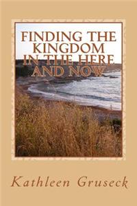 Finding The Kingdom In The Here And Now