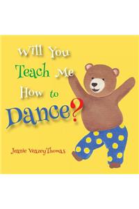 Will You Teach Me How To Dance?