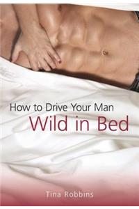 How to Drive Your Man Wild in Bed