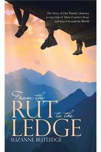 From the Rut to the Ledge: The Story of One Family's Journey to Get Out of Their Comfort Zone and Travel Around the World