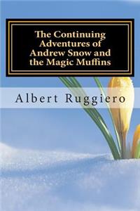 Continuing Adventures of Andrew Snow and the Magic Muffins
