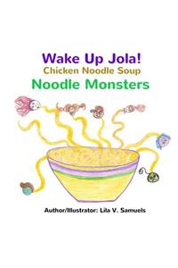 Wake Up Jola! Chicken Noodle Soup Noodle Monsters