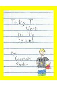 Today I...Went to the Beach