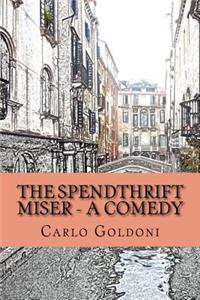 The Spendthrift Miser - A Comedy