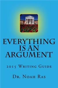 Everything is an Argument 2015 Writing Guide