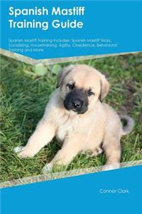Spanish Mastiff Training Guide Spanish Mastiff Training Includes: Spanish Mastiff Tricks, Socializing, Housetraining, Agility, Obedience, Behavioral Training and More