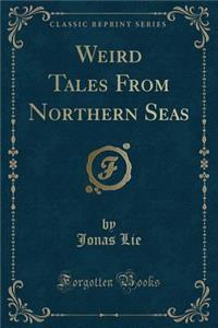 Weird Tales from Northern Seas (Classic Reprint)