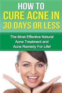 How to cure Acne in 30 Days or Less