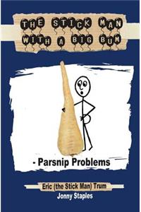 Stick Man with a Big Bum - Parsnip Problems