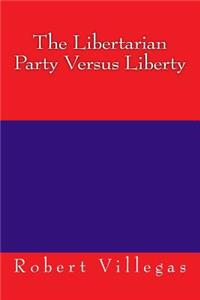 The Libertarian Party Versus Liberty