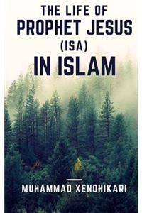 The Life of Prophet Jesus (Isa) In Islam