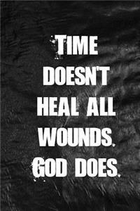 Time doesn't heal all wounds. God does.