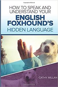 How to Speak and Understand Your English Foxhound's Hidden Language