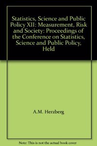 STATISTICS, SCIENCE AND PUBLIC POLICY XII: MEASUREMENT, RISK AND SOCIETY: PROCEEDINGS OF THE CONFERENCE ON STATISTICS, SCIENCE AND PUBLIC POLICY, HELD