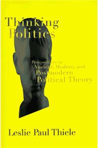 Thinking Politics: Perspectives in Ancient, Modern and Postmodern Political Theory (Chatham House Studies in Political Thinking)