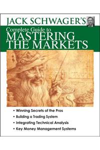 Jack Schwager's Complete Guide to Mastering the Markets