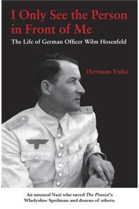 I Only See the Person in Front of Me: The Life of German Officer Wilm Hosenfeld