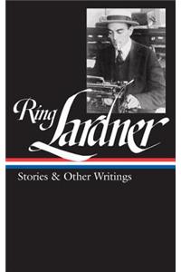 Ring Lardner: Stories & Other Writings (Loa #244)
