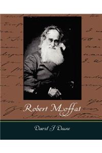 Robert Moffat - The Missionary Hero of Kuruman