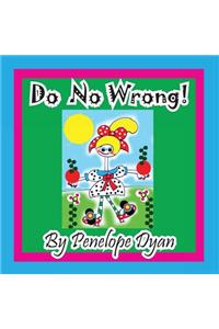 Do No Wrong!