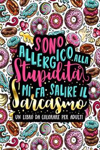 Sono allergico alla stupidità, mi fa salire il sarcasmo