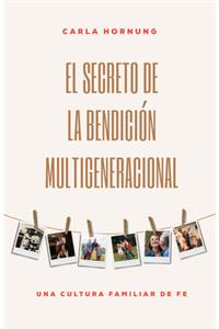 El Secreto de la Bendición Multigeneracional