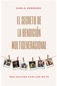 El Secreto de la Bendición Multigeneracional
