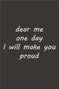 dear me one day I will make you proud