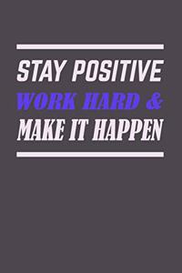 stay positive work hard & make it happen